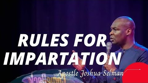 Rules For Impartation - Apostle Joshua Selman