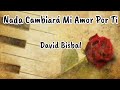 David Bisbal - Nada Cambiará Mi Amor Por Ti (letra)