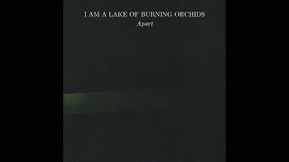 I Am a Lake of Burning Orchids - Apart (2015) Full Album