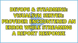 VisualSVN Server: Provider encountered an error while streaming a REPORT response
