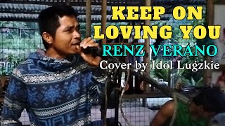 Renz Verano - Keep On Loving You cover by Idol Lugzkie