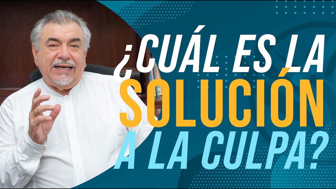 ¿Cuál es la solución a la Culpa? | Ep. 5/6