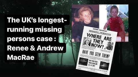 The disappearance of Renee & Andrew MacRae : The UKs longest-running missing persons case. #unsolved