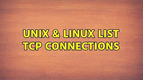 Unix & Linux: List TCP connections