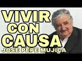 Jose Pepe Mujica - Vivir con causa - Luchar por nuestra libertad frente a la sociedad de consumo