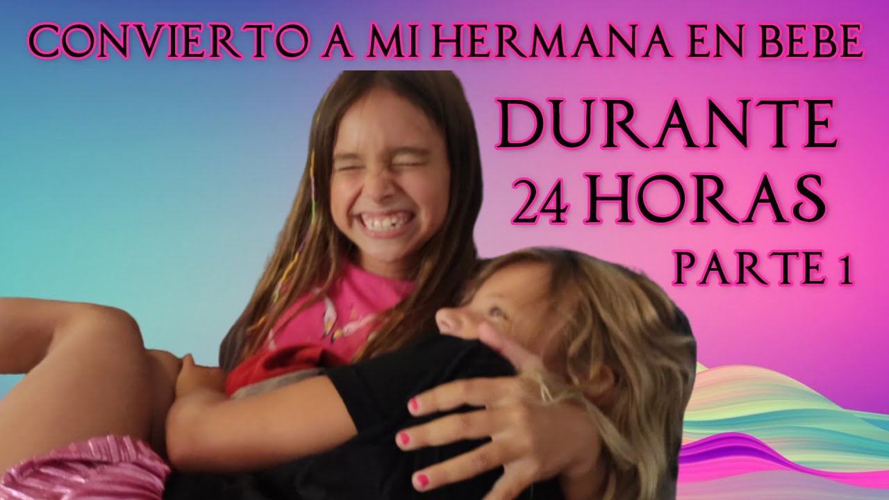 🍼convierto A Mi Hermana En Bebe🍼 Durante 24 Horas Con Un Libro De Magia Parte 1 Youtube 