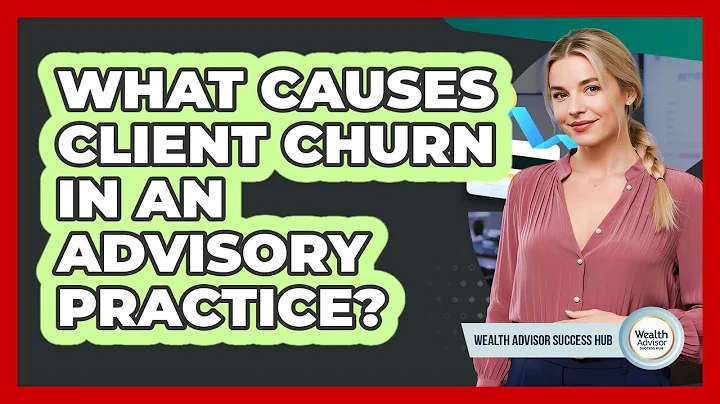 What Causes Client Churn In An Advisory Practice?