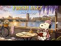 Fresh Jazz with Snoopy 🌸 Positive London Jazz for Daily Comfort