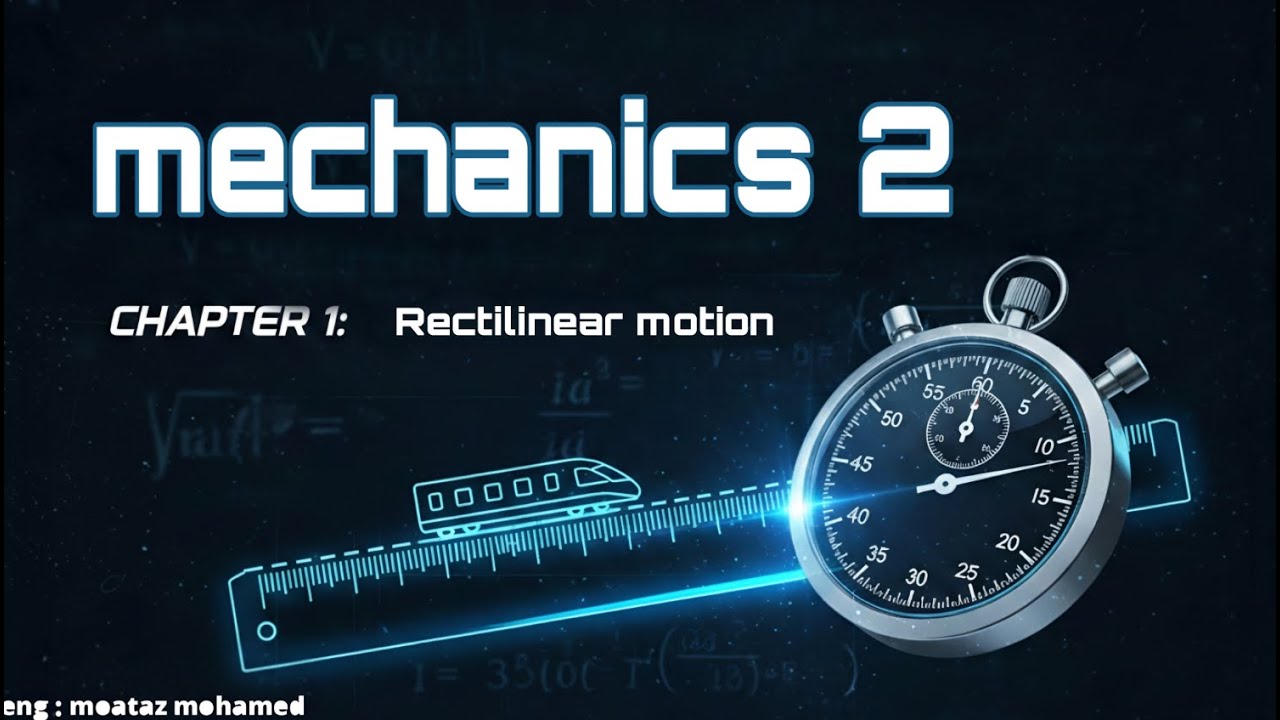 mechanics 2(dynamics)  - p1 الحركة في خط مستقيم || Rectilinear Motion شرح