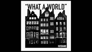 What A World - Husband