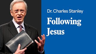 Following Jesus Dr. Charles Stanley