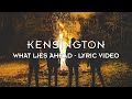 Kensington - What Lies Ahead (Official Lyric Video)