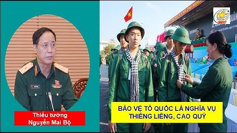 Bảo vệ Tổ quốc là nghĩa vụ thiêng liêng, cao quý