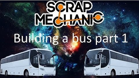 Scrap Mechanic Episode 1 - Building a bus