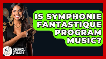Is Symphonie Fantastique Program Music? - Classical Serenade