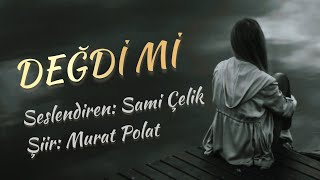 Değdi̇ Mi̇ - Seslendiren: Sami Çelik - Şiir: Murat Polat - Müzik: Truvatv / Enes İlhan Resimi