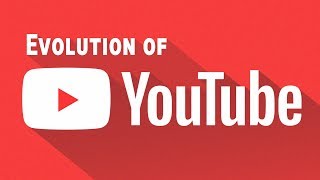 Evolution of YouTube (2005-Now)