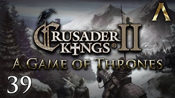 Crusader Kings 2 - A Game of Thrones - Pt.39 "Our Bastard Brother"