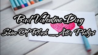 Shine Of Black_Atta Philips- Bad Valentine Day ( Lirik )