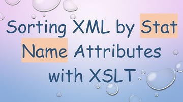 Sorting XML by Stat Name Attributes with XSLT