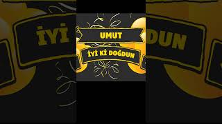 İyi̇ Ki̇ Doğdun Umut