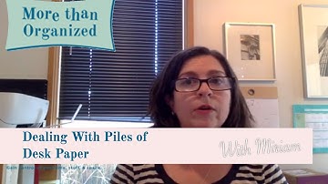 Dealing With  Piles of Desk Paper - April Q&A 2017 - Miriam Ortiz y Pino