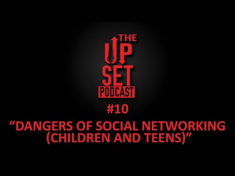 The Up-set Podcast :Episode 10 - Dangers of Social Networking (children and teens)