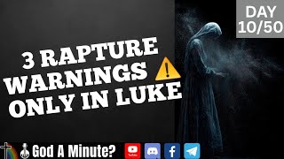 3 Rapture Warnings  Only In Luke 
