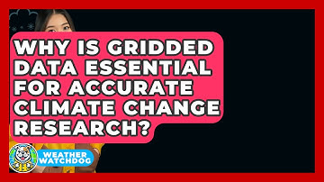 Why Is Gridded Data Essential For Accurate Climate Change Research? - Weather Watchdog