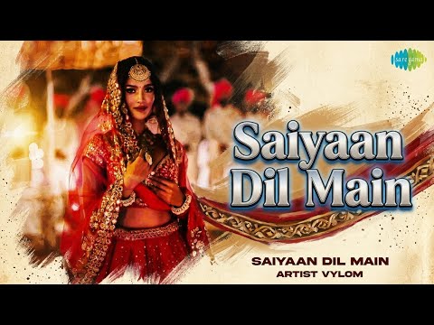 Saiyaan Dil Main | Saiyaan Dil Main - Vylom | Vylom Songs