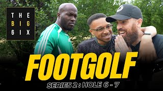 The Big 6ix FootGolf ⚽️ | Series 2 | Episode 5 | Hole 6 & 7 ⛳️