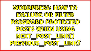 How to exclude or filter password protected posts when using next_post_link() previous_post_link?