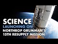 Science Launching on Northrop Grumman's 15th Resupply Mission