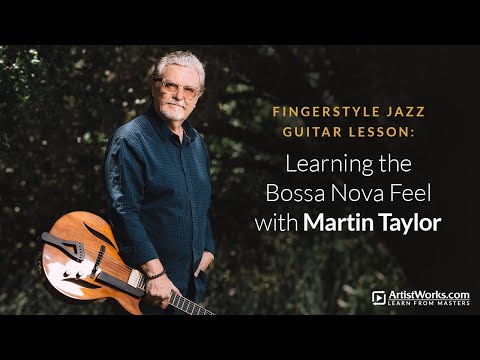 Fingerstyle Jazz Guitar Lesson: Learning the Bossa Nova Feel with @Martin Taylor MBE || ArtistWorks