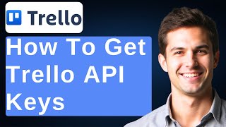 How To Get API Keys And Tokens For Trello [2026 Guide]