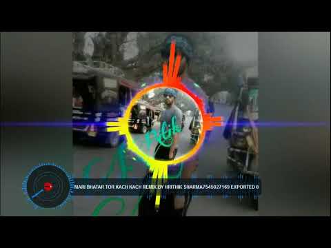 Mari Bhatar Tor Kach Kach Remix By Hrithik Sharma7545027169 Exported 0