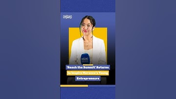 ‘Reach the Summit’ Returns to Inspire Morocco’s Young Entrepreneurs