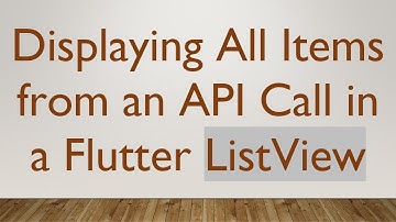 Displaying All Items from an API Call in a Flutter ListView