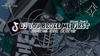 DJ YOU BROKE ME FIRST SLOWED REVERB MENGKANE || DJ VIRAL TIKTOK YANG KALIAN CARI!