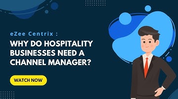 eZee Centrix: Why do Hospitality Businesses Need a Channel Manager?