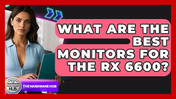What Are The Best Monitors For The RX 6600? - The Hardware Hub