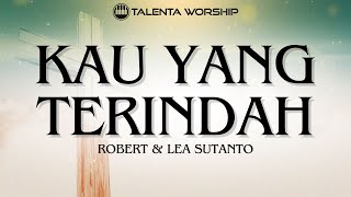 Kau Yang Terindah (Robert & Lea Sutanto) | Talenta Worship