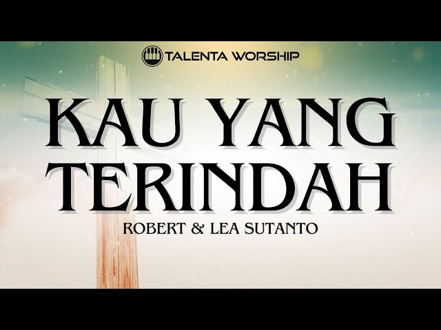 Kau Yang Terindah (Robert u0026 Lea Sutanto) | Talenta Worship class=