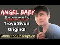 Angel baby  ka overseas tv version  orig singer  troye sivan
