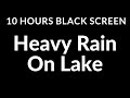 10 Hours Black Screen Soothing Heavy Rain On Lake For Sleeping