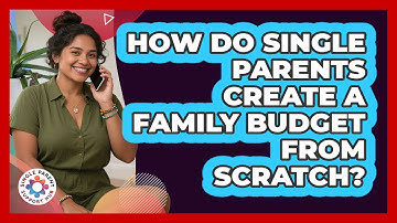 How Do Single Parents Create A Family Budget From Scratch? - Single Parent Support Hub