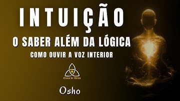 INTUIÇÃO— O Saber Além da Lógica ( Como Ouvir a Voz Interior ) Osho