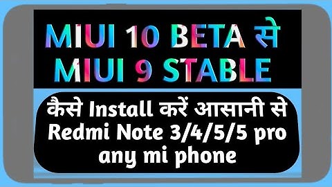 Downgrade MIUI 10 beta  to Stable MIUI 9 in Redmi note 4 or any Xiaomi phones