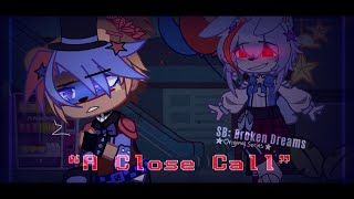 “A Close Call...” // [ EP 6/10 ] SB: Broken Dreams // FNAF SB AU // OG Series // Gacha FNAF