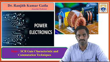 SCR Gate Characteristic and Commutation Techniques by Dr. Ranjith Kumar Gatla